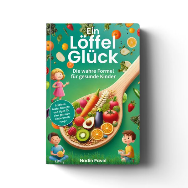 Ein Löffel Glück - Die wahre Formel für gesunde Kinder